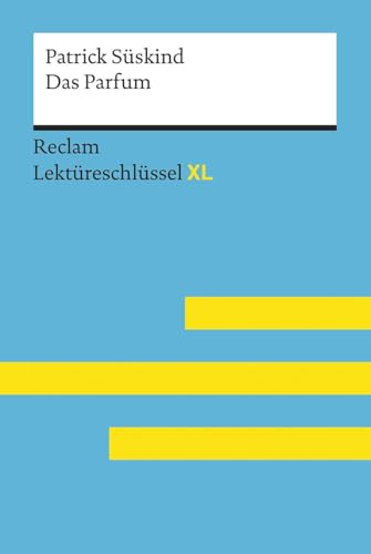 Das Parfum von Patrick Süskind: Lektüreschlüssel mit Inhaltsangabe, Interpretation, Prüfungsaufgaben mit Lösungen, Lernglossar. (Reclam Lektüreschlüssel XL) von Reclam Philipp Jun.