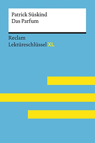 Das Parfum von Patrick Süskind: Lektüreschlüssel mit Inhaltsangabe, Interpretation, Prüfungsaufgaben mit Lösungen, Lernglossar. (Reclam Lektüreschlüssel XL) von Reclam Philipp Jun.