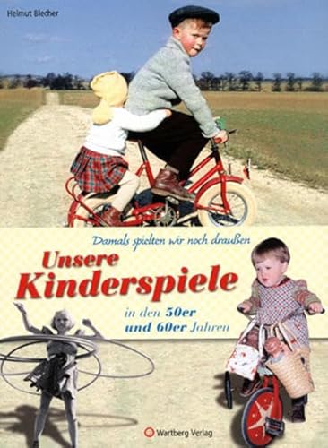 Damals spielten wir noch draußen! Unsere Kinderspiele in den 50er und 60er Jahren (Modernes Antiquariat): Eine Zeitreise voller Bilder und Erinnerungen von Wartberg Verlag