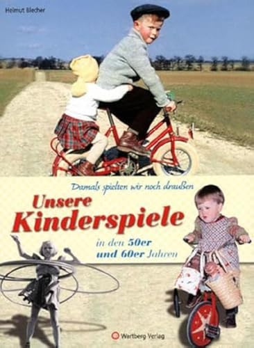 Damals spielten wir noch draußen! Unsere Kinderspiele in den 50er und 60er Jahren (Modernes Antiquariat): Eine Zeitreise voller Bilder und Erinnerungen von Wartberg Verlag