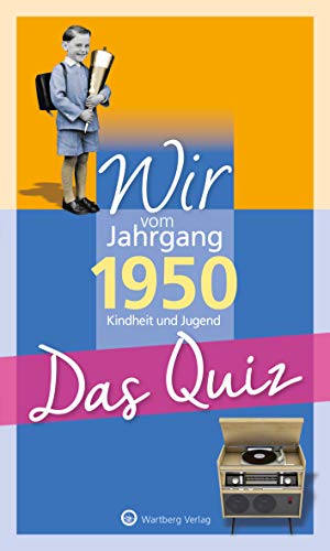 Wir vom Jahrgang 1950 - Das Quiz: Kindheit und Jugend (Jahrgangsquizze) von Wartberg Verlag
