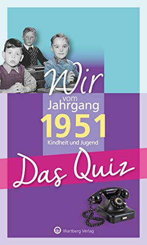 Wir vom Jahrgang 1951 - Das Quiz: Kindheit und Jugend (Jahrgangsquizze) von Wartberg Verlag
