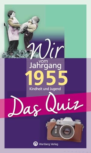 Wir vom Jahrgang 1955 - Das Quiz: Kindheit und Jugend - Geschenkbuch zum 70. Geburtstag (Jahrgangsquizze) von Wartberg Verlag