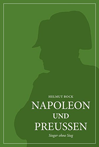Napoleon und Preußen: Sieger ohne Sieg Napoleon und Preußen: Sieger ohne Sieg von Dietz Verlag Berlin GmbH