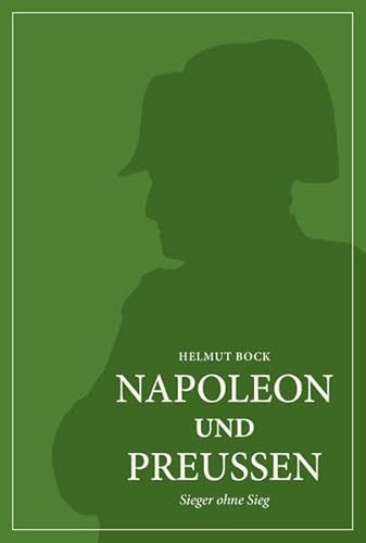 Napoleon und Preußen: Sieger ohne Sieg von Dietz, Berlin