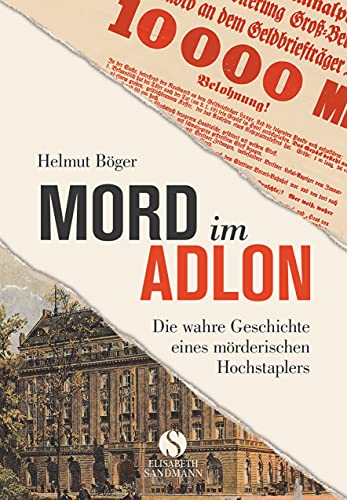 Mord im Adlon: Die wahre Geschichte eines mörderischen Hochstaplers von Sandmann, Elisabeth