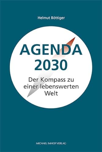 Agenda 2030: Der Kompass zu einer lebenswerten Welt von Imhof Verlag