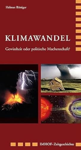 Klimawandel: Gewissheit oder politische Machenschaft? (Imhof-Zeitgeschichte)