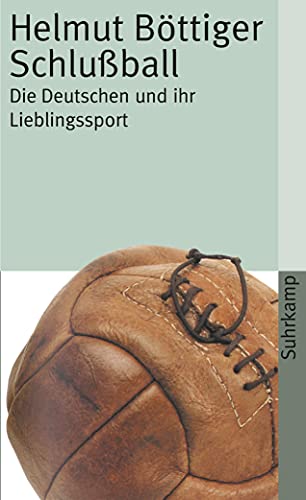 Schlußball: Die Deutschen und ihr Lieblingssport (suhrkamp taschenbuch)