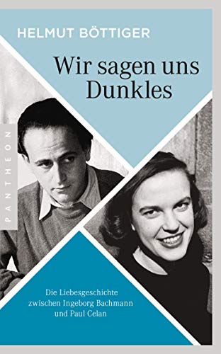 Wir sagen uns Dunkles: Die Liebesgeschichte zwischen Ingeborg Bachmann und Paul Celan Wir sagen uns Dunkles: Die Liebesgeschichte zwischen Ingeborg Bachmann und Paul Celan