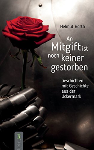 An Mitgift ist noch keiner gestorben: Geschichten mit Geschichte aus der Uckermark von Books on Demand
