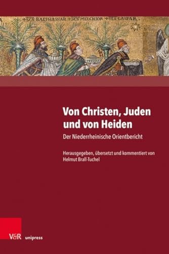 Von Christen, Juden und von Heiden: Der Niederrheinische Orientbericht: Der Niederrheinische Orientbericht. Unter Mitarbeit von Jana Katczynski, Verena Rheinberg und Sarafina Yamoah