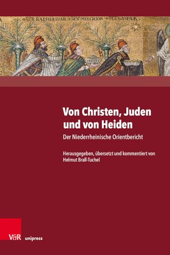 Von Christen, Juden und von Heiden: Der Niederrheinische Orientbericht: Der Niederrheinische Orientbericht. Unter Mitarbeit von Jana Katczynski, Verena Rheinberg und Sarafina Yamoah
