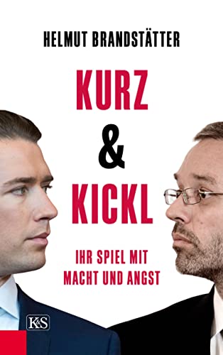 Kurz & Kickl: Ihr Spiel mit Macht und Angst von Kremayr und Scheriau