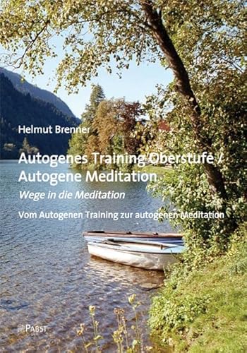 Autogenes Training Oberstufe / Autogene Meditation: Wege in die Meditation Vom Autogenen Training zur autogenen Meditation Autogenes Training Oberstufe / Autogene Meditation: Wege in die Meditation Vom Autogenen Training zur autogenen Meditation