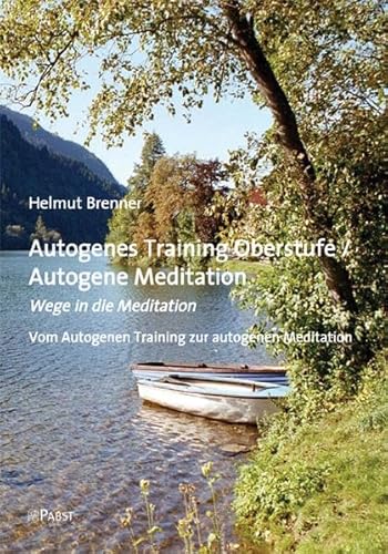 Autogenes Training Oberstufe / Autogene Meditation: Wege in die Meditation Vom Autogenen Training zur autogenen Meditation Autogenes Training Oberstufe / Autogene Meditation: Wege in die Meditation Vom Autogenen Training zur autogenen Meditation
