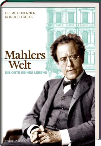 Mahlers Welt: Die Orte seines Lebens von Residenz