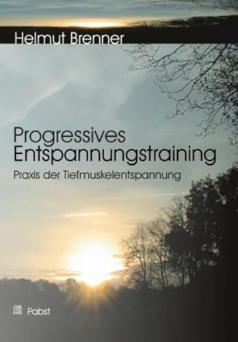 Progressives Entspannungstraining: Praxis der Tiefmuskelentspannung