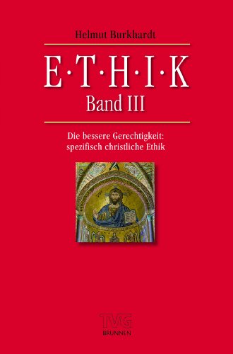 Ethik Band III: Die bessere Gerechtigkeit: spezifisch christliche Materialethik von Brunnen-Verlag GmbH