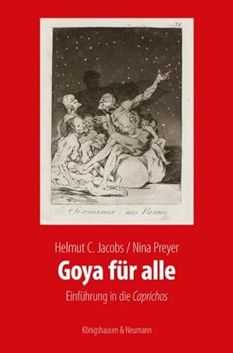 Goya für alle: Einführung in die "Caprichos" (Meisterwerke der spanischen Kunst im Kontext ihrer Zeit) von Knigshausen & Neumann