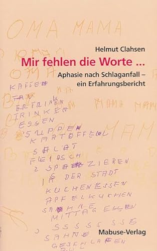 Mir fehlen die Worte: Aphasie nach Schlaganfall - ein Erfahrungsbericht von Mabuse-Verlag GmbH
