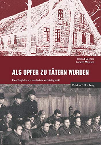 Als Opfer zu Tätern wurden: Eine Tragödie aus deutscher Nachkriegszeit von Edition Falkenberg