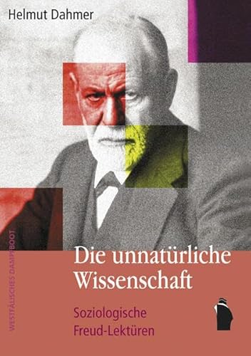 Die unnatürliche Wissenschaft: Soziologische Freud-Lektüren von Verlag Westfälisches Dampfboot