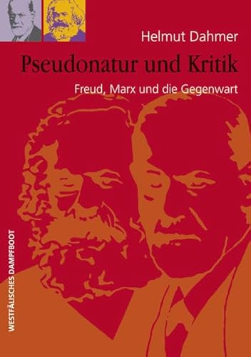 Pseudonatur und Kritik: Freud, Marx und die Gegenwart