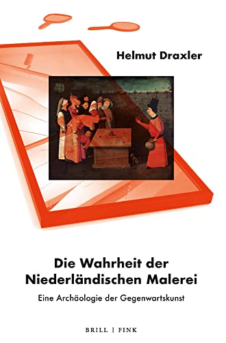 Die Wahrheit der Niederländischen Malerei: Eine Archäologie der Gegenwartskunst von Brill | Fink