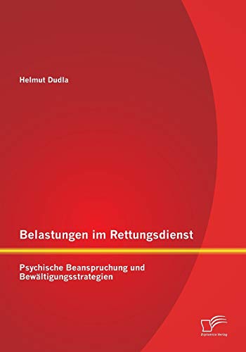 Belastungen im Rettungsdienst: Psychische Beanspruchung und Bewältigungsstrategien von Diplomica Verlag