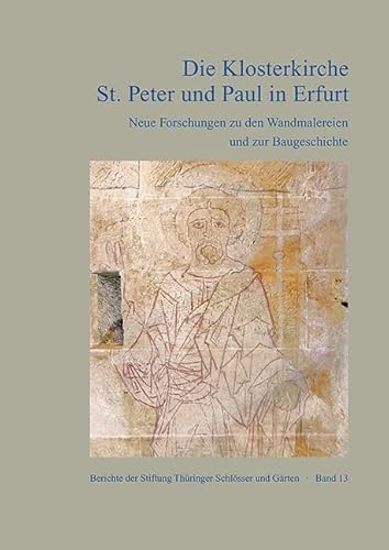Die Klosterkirche St. Peter und Paul in Erfurt: Neue Forschung zu den Wandmalereien und zur Baugeschichte (Berichte der Stiftung Thüringer Schlösser und Gärten) von Michael Imhof Verlag
