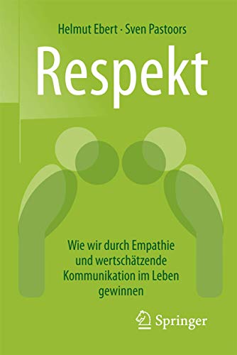 Respekt: Wie wir durch Empathie und wertschätzende Kommunikation im Leben gewinnen von Springer