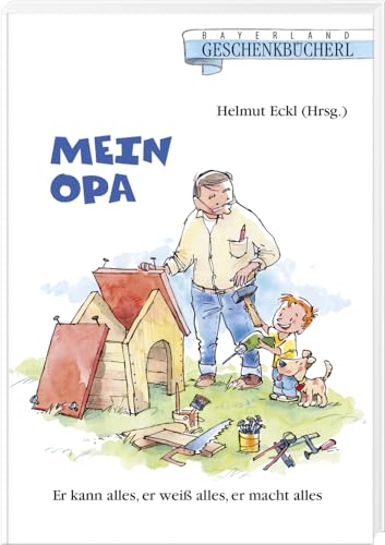 Mein Opa.: Er weiß alles, er kann alles, er macht alles: Er kann alles, er weiß alles, er macht alles