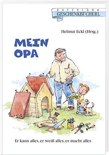 Mein Opa.: Er weiß alles, er kann alles, er macht alles: Er kann alles, er weiß alles, er macht alles