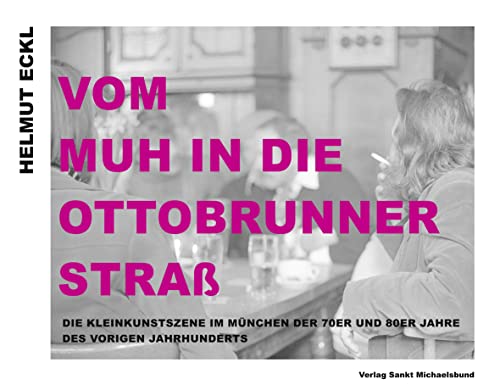 Vom MUH in die Ottobrunner Straß: Die Kleinkunstszene im München der 70er und 80er Jahre des vorigen Jahrhunderts von Sankt Michaelsbund