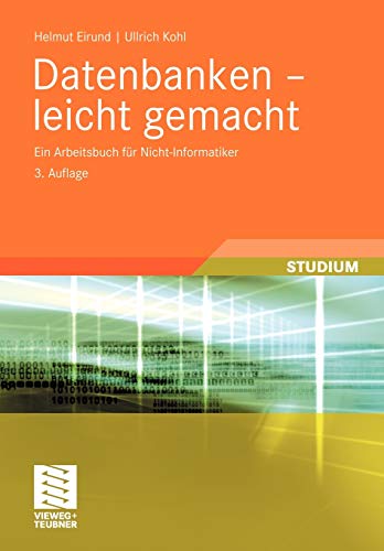 Datenbanken - Leicht Gemacht: Ein Arbeitsbuch für Nicht-Informatiker (Informatik & Praxis) (German Edition) von Vieweg+Teubner Verlag
