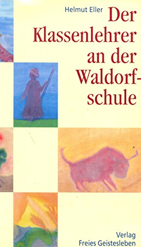 Der Klassenlehrer an der Waldorfschule: Einführung in ein Berufsbild von Freies Geistesleben GmbH