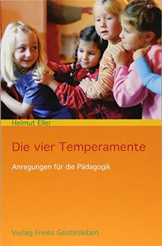Die vier Temperamente: Anregungen für die Pädagogik von Freies Geistesleben GmbH