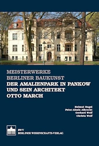 Der Amalienpark in Pankow und sein Architekt Otto March (Meisterwerke Berliner Baukunst) von Bwv - Berliner Wissenschafts-Verlag