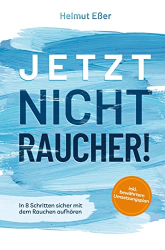 Jetzt Nichtraucher! In 8 Schritten sicher mit dem Rauchen aufhören (inkl. bewährtem Umsetzungsplan) von Bookmundo Direct