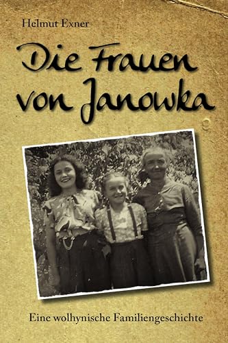 Die Frauen von Janowka: Eine wolhynische Familiengeschichte von EPV Verlagsgesellschaft M