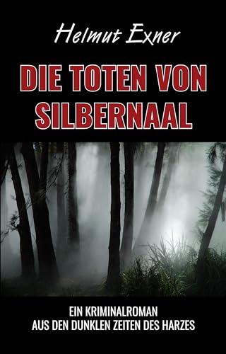 Die Toten von Silbernaal: Ein Kriminalroman aus den dunklen Zeiten des Harzes von EPV Verlagsgesellschaft M