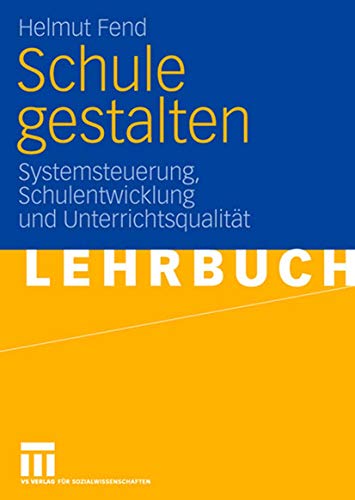 Schule gestalten: Systemsteuerung, Schulentwicklung und Unterrichtsqualität von VS Verlag für Sozialwissenschaften