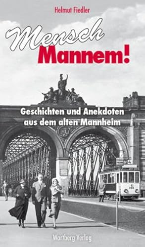 Mensch Mannem!: Geschichten und Anekdoten aus dem alten Mannheim