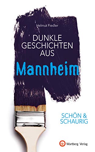 SCHÖN & SCHAURIG - Dunkle Geschichten aus Mannheim (Geschichten und Anekdoten)