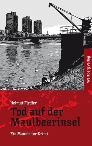 Tod auf der Maulbeerinsel - Ein Mannheim-Krimi von Wartberg Verlag