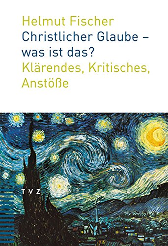 Christlicher Glaube - was ist das?: Klärendes, Kritisches, Anstöße von Theologischer Verlag