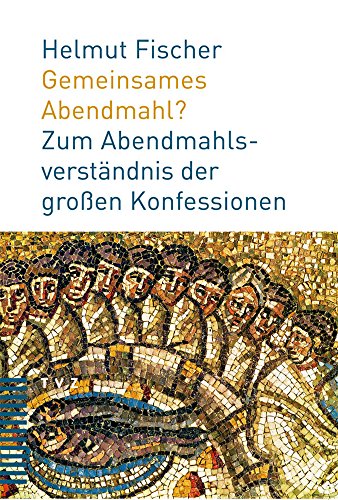 Gemeinsames Abendmahl?: Zum Abendmahlverständnis der großen Konfessionen von Theologischer Verlag