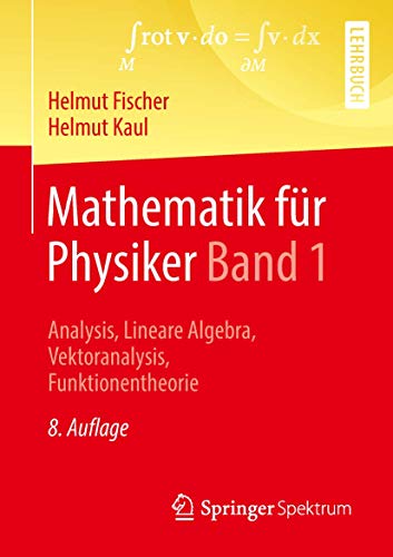 Mathematik für Physiker Band 1: Analysis, Lineare Algebra, Vektoranalysis, Funktionentheorie