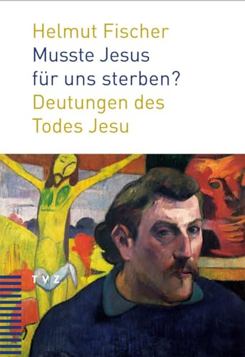 Musste Jesus für uns sterben?: Deutungen des Todes Jesu von Theologischer Verlag Ag